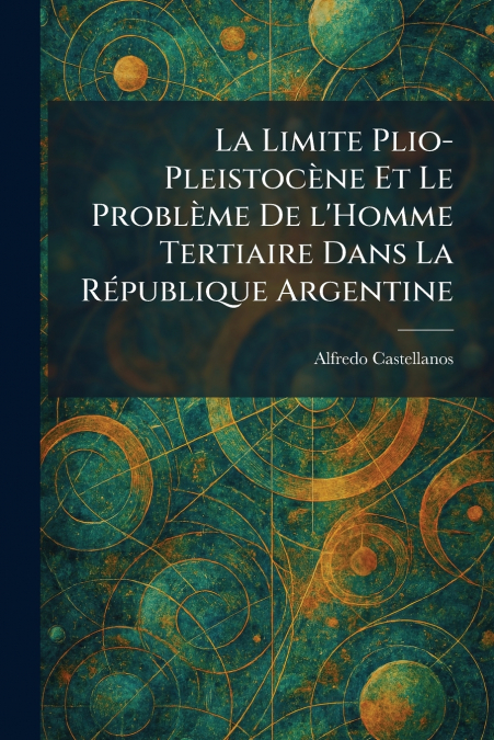 La Limite Plio-PleistocÃ¨ne Et Le ProblÃ¨me De l’Homme Tertiaire Dans La RÃ©publique Argentine