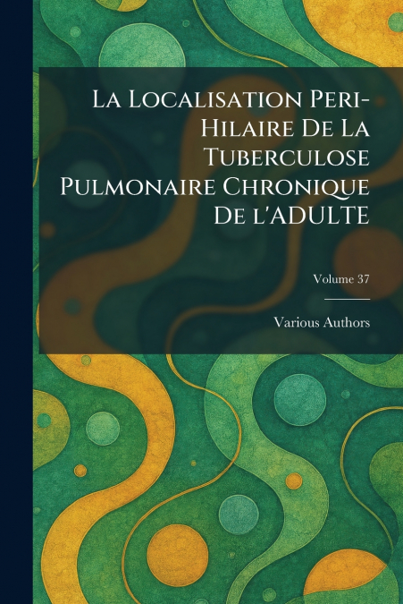 LA LOCALISATION PERI-HILAIRE DE LA TUBERCULOSE PULMONAIRE CHRONIQUE DE L’ADULTE