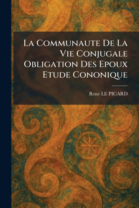 La Communaute De La Vie Conjugale Obligation Des Epoux Etude Cononique