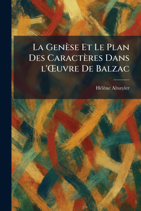 La GenÃ¨se Et Le Plan Des CaractÃ¨res Dans l’Åuvre De Balzac