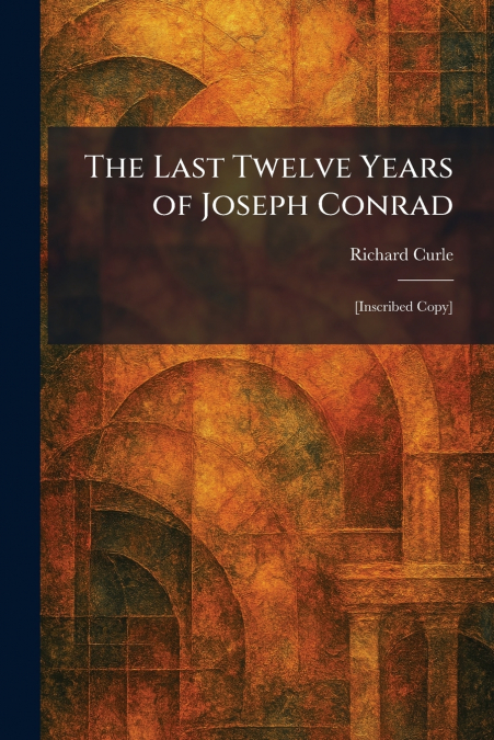 The Last Twelve Years of Joseph Conrad