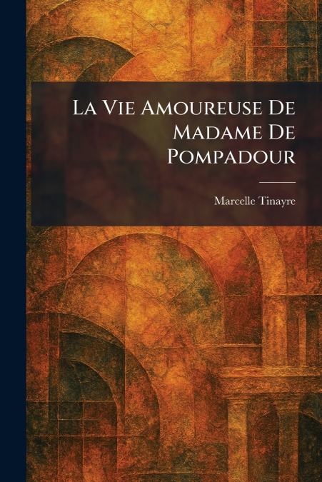 La Vie Amoureuse De Madame De Pompadour