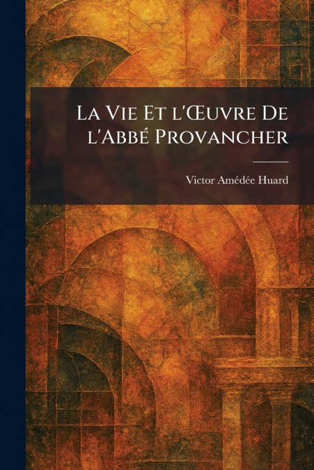 La Vie Et l’Åuvre De l’AbbÃ© Provancher