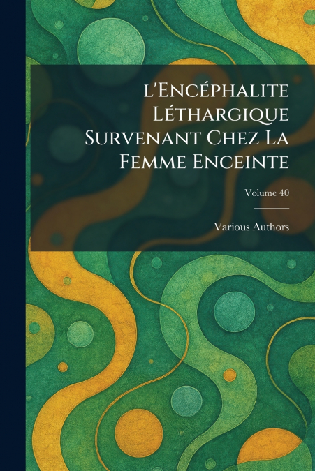 L’encÃ©phalite lÃ©thargique survenant chez la femme enceinte