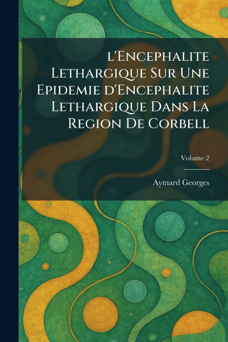 l’Encephalite Lethargique Sur Une Epidemie d’Encephalite Lethargique Dans La Region De Corbell
