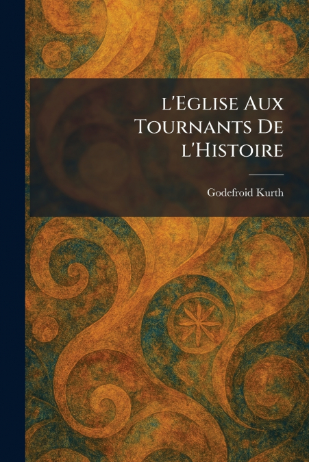l’Eglise Aux Tournants De l’Histoire