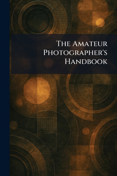 The Amateur Photographer’s Handbook