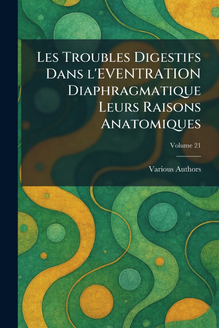 LES TROUBLES DIGESTIFS DANS L’EVENTRATION DIAPHRAGMATIQUE LEURS RAISONS ANATOMIQUES
