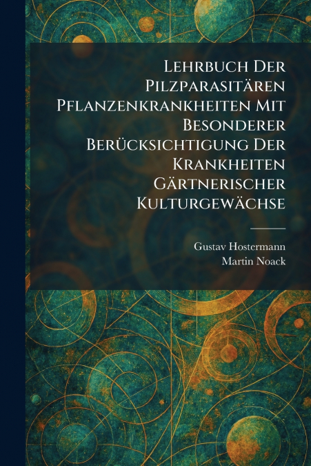 Lehrbuch Der PilzparasitÃ¤ren Pflanzenkrankheiten Mit Besonderer BerÃ¼cksichtigung Der Krankheiten GÃ¤rtnerischer KulturgewÃ¤chse
