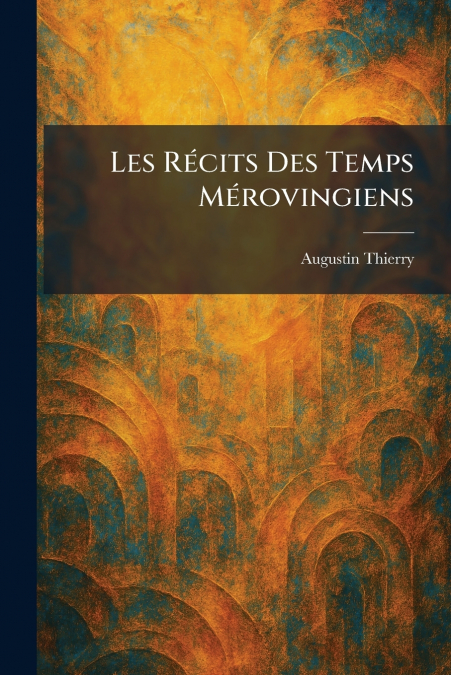 Les RÃ©cits Des Temps MÃ©rovingiens