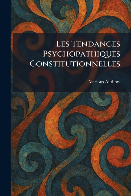 Les Tendances Psychopathiques Constitutionnelles