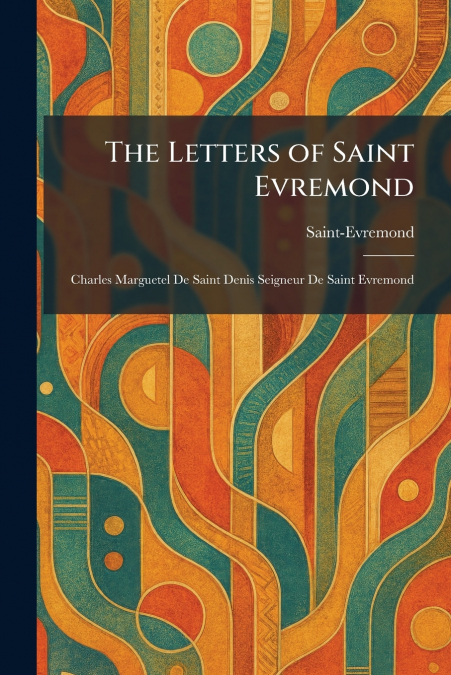 The Letters of Saint Evremond