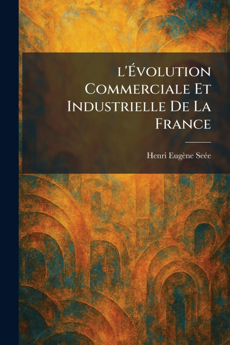 l’Ãvolution Commerciale Et Industrielle De La France