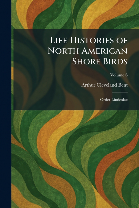 Life Histories of North American Shore Birds