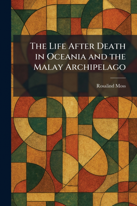 The Life After Death in Oceania and the Malay Archipelago