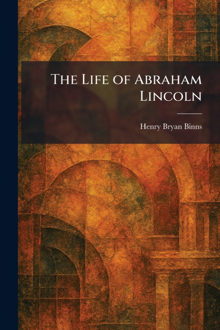 The Life of Abraham Lincoln