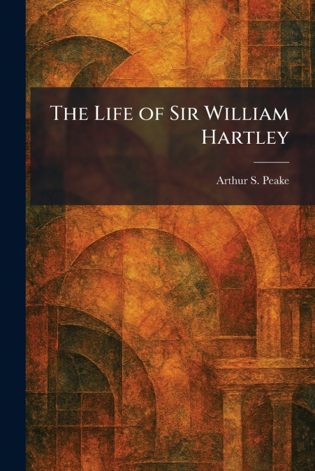 The Life of Sir William Hartley