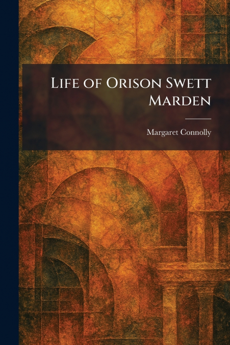 Life of Orison Swett Marden