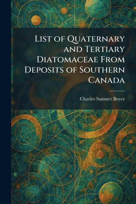 List of Quaternary and Tertiary Diatomaceae From Deposits of Southern Canada