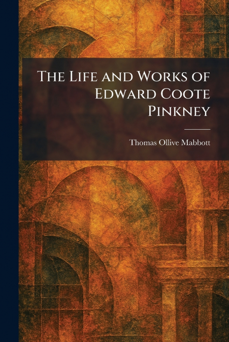 The Life and Works of Edward Coote Pinkney