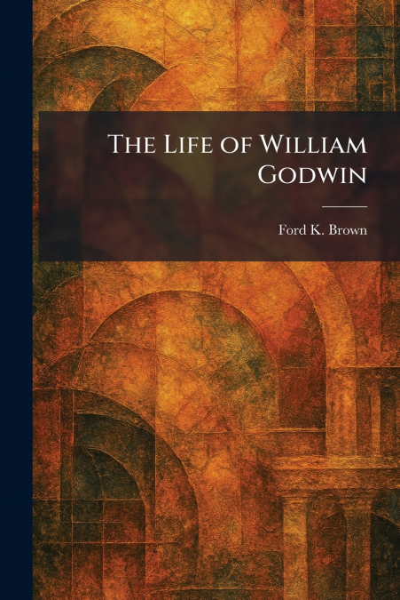 The Life of William Godwin