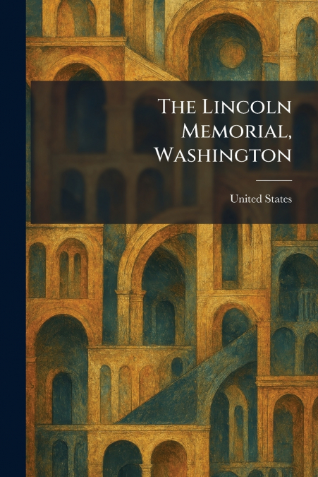 The Lincoln Memorial, Washington