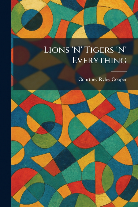 Lions ’N’ Tigers ’N’ Everything