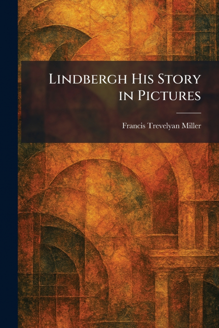 Lindbergh His Story in Pictures