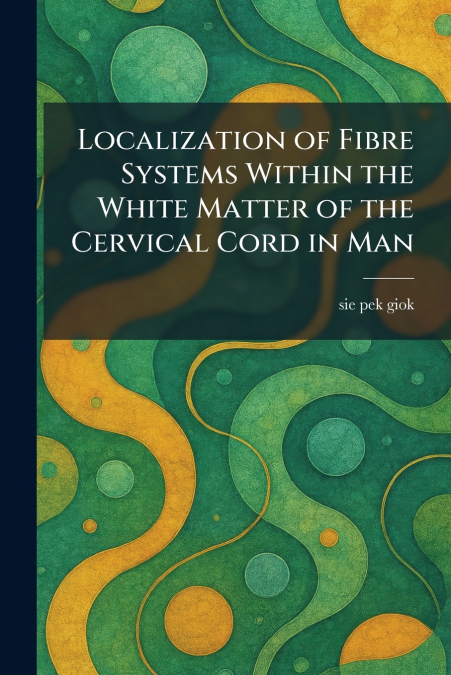 Localization of Fibre Systems Within the White Matter of the Cervical Cord in Man