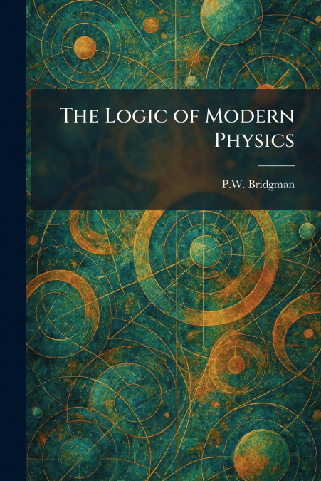 The Logic of Modern Physics