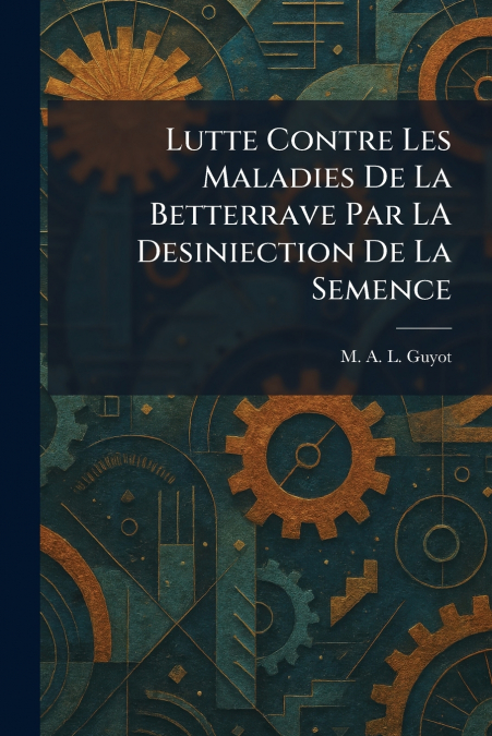 Lutte Contre Les Maladies De La Betterrave Par LA Desiniection De La Semence