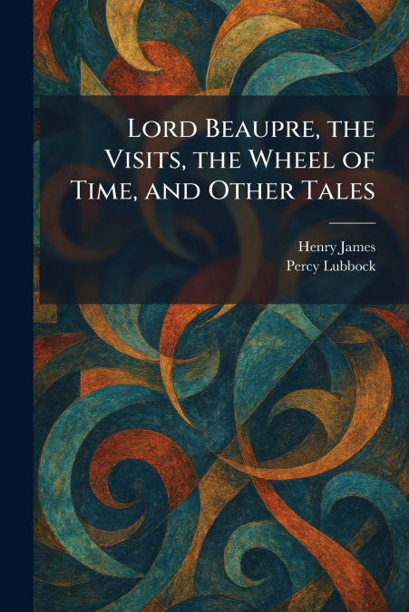 Lord Beaupre, the Visits, the Wheel of Time, and Other Tales