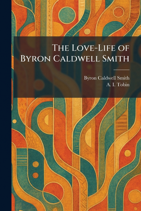 The Love-Life of Byron Caldwell Smith