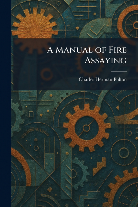 A Manual of Fire Assaying