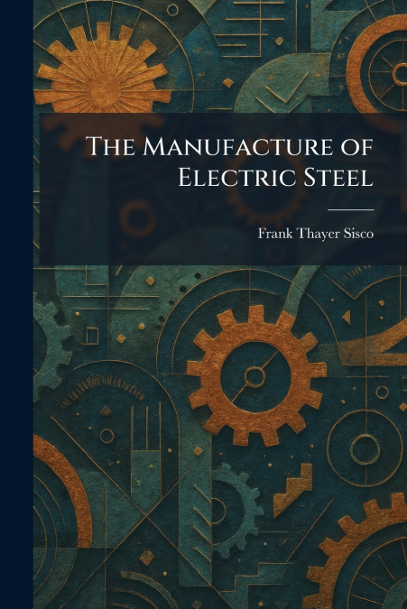 The Manufacture of Electric Steel