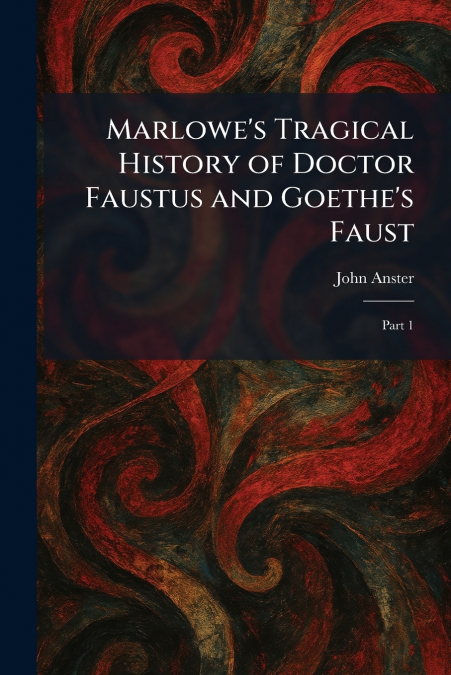 Marlowe’s Tragical History of Doctor Faustus and Goethe’s Faust