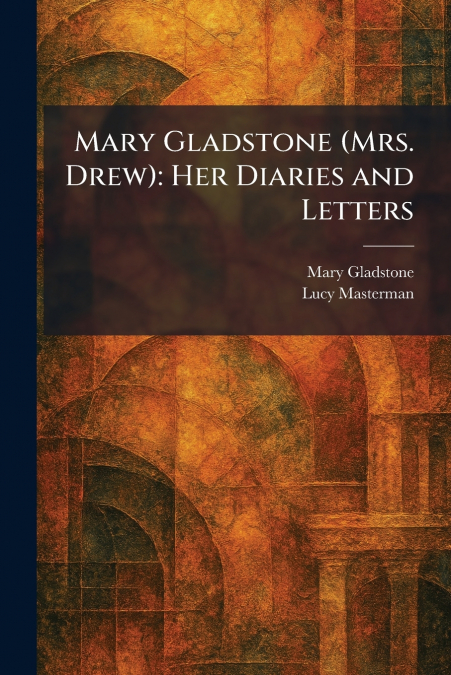 Mary Gladstone (Mrs. Drew)