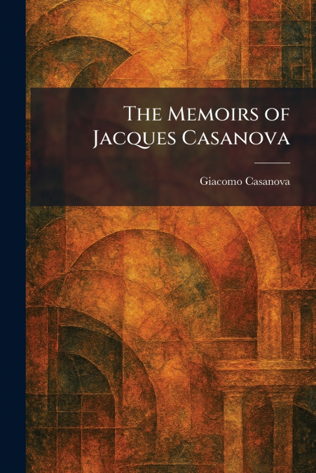 The Memoirs of Jacques Casanova