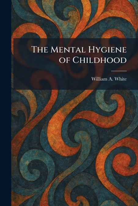 The Mental Hygiene of Childhood