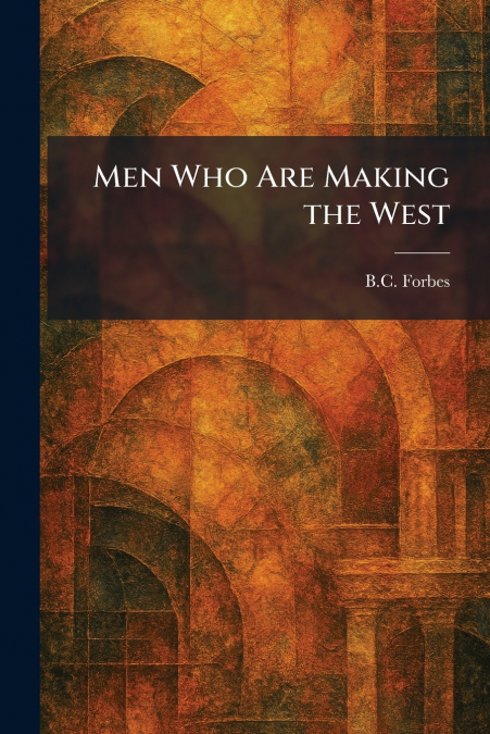 Men Who Are Making the West