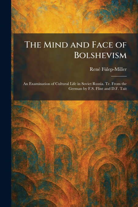 The Mind and Face of Bolshevism
