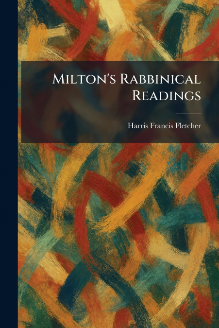 Milton’s Rabbinical Readings