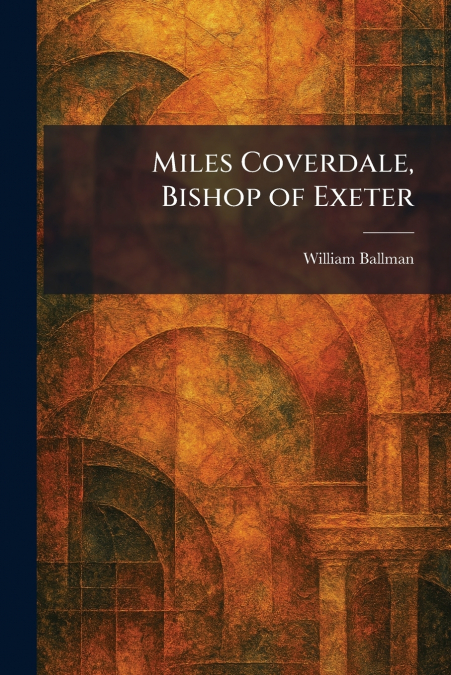 Miles Coverdale, Bishop of Exeter