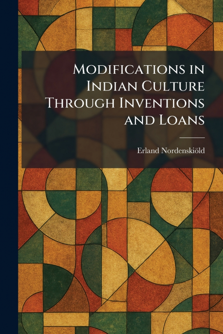Modifications in Indian Culture Through Inventions and Loans