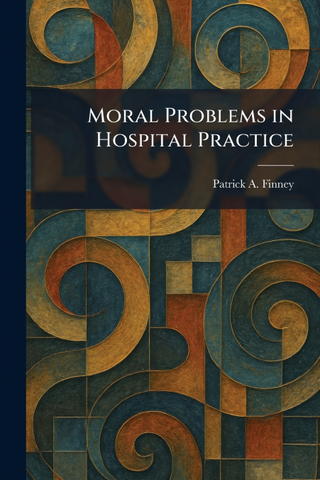 Moral Problems in Hospital Practice