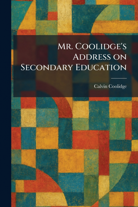Mr. Coolidge’s Address on Secondary Education
