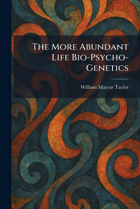 The More Abundant Life Bio-Psycho-Genetics