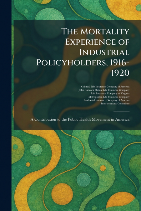 The Mortality Experience of Industrial Policyholders, 1916-1920