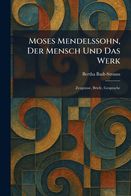 Moses Mendelssohn, Der Mensch Und Das Werk