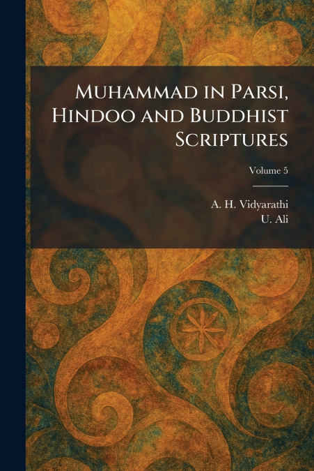 Muhammad in Parsi, Hindoo and Buddhist Scriptures